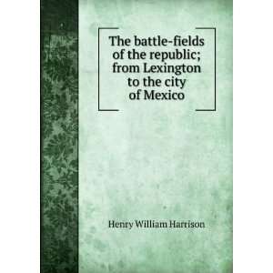   ; from Lexington to the city of Mexico Henry William Harrison Books