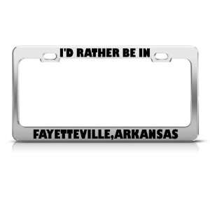 Rather Be In Fayetteville Arkansas Metal license plate frame Tag 