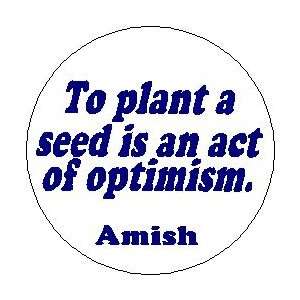  AMISH Proverb Saying Quote  TO PLANT A SEED IS AN ACT OF 