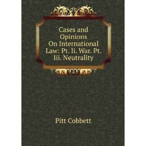   Law Pt. Ii. War. Pt. Iii. Neutrality Pitt Cobbett Books