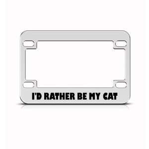 Rather Be My Cat Funny Metal Bike Motorcycle license plate frame 