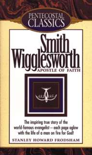 SMITH WIGGLESWORTHAPOSTLE OF FAITH by Stanley Frodsham 9780882435862 