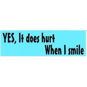  YES, IT DOES HURT WHEN I SMILE (BLUE) decal bumper sticker 