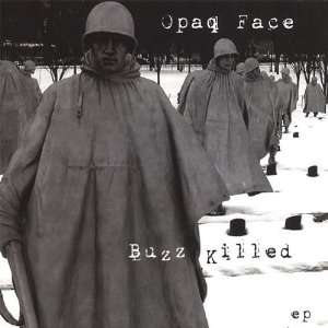  Buzz Killed Opaq Face Music