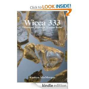 Wicca 333 Advanced Topics in Wiccan Belief Kaatryn MacMorgan  
