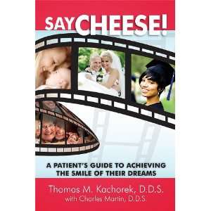 Say Cheese A Patients Guide To Achieving The Smile Of Their Dreams 