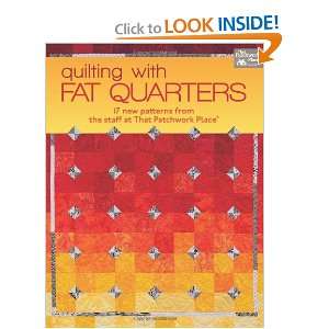  Fat Quarters 17 New Patterns from the Staff at That Patchwork Place 