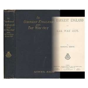  In darkest England and the way out / by General Booth 