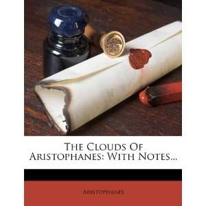   Clouds Of Aristophanes With Notes (9781278806204) Aristophanes
