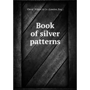  Book of silver patterns Eng.) Christ. Wilson & Co 