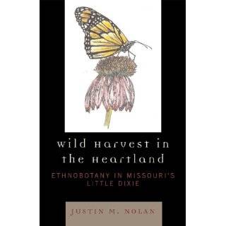 Wild Harvest in the Heartland Ethnobotany in Missouris Little Dixie 