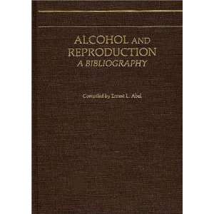  Alcohol and Reproduction A Bibliography (9780313234743 