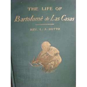 The Life of Bartolome De Las Casas and the First Leaves of 