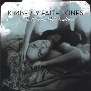    Product of An Addicted Culture Kimberly Faith Jones Music