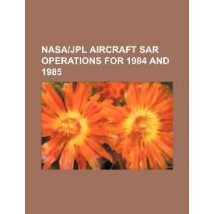  NASA/JPL aircraft SAR operations for 1984 and 1985 