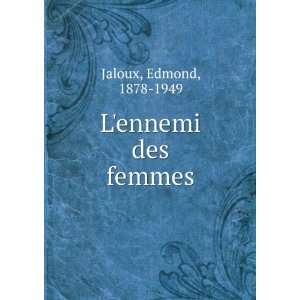  Lennemi des femmes Edmond, 1878 1949 Jaloux Books