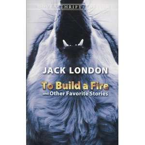   BUILD A FIRE AND OTHER FAVORITE STORIES ] by London, Jack (Author) Apr