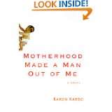 Motherhood Made a Man Out of Me A Novel by Karen Karbo (Jun 19, 2000)