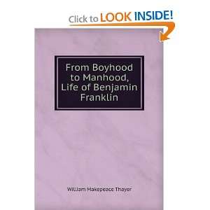   to Manhood, Life of Benjamin Franklin William Makepeace Thayer Books