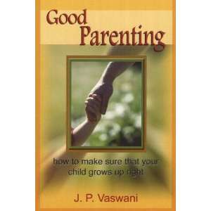  Good Parenting (9788120734920) Dada J.P. Vaswani Books