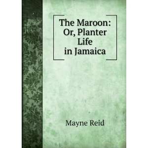 The Maroon Or, Planter Life in Jamaica Mayne Reid Books