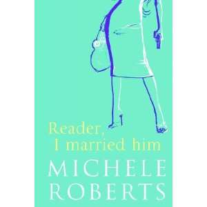    Reader, I Married Him (9780316732918) Michele Roberts Books