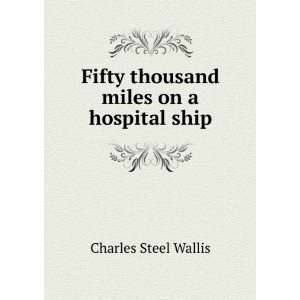  Fifty thousand miles on a hospital ship Charles Steel 