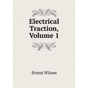  Electrical Traction, Volume 1 Ernest Wilson Books