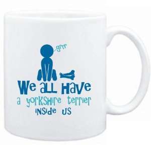 Mug White  WE ALL HAVE A Yorkshire Terrier INSIDE US   Dogs  
