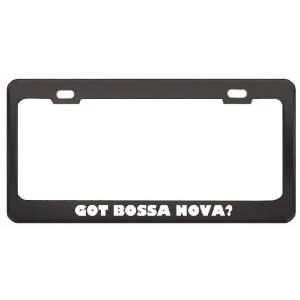  Got Bossa Nova? Music Musical Instrument Black Metal License Plate 