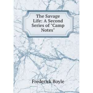  The Savage Life A Second Series of Camp Notes 