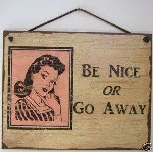 SIGN BE NICE OR GO AWAY retro vintage women 708L  