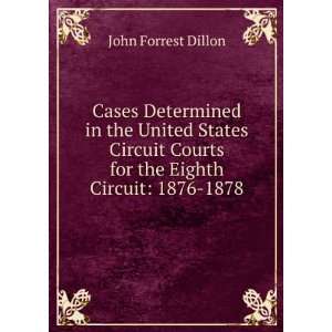   Circuit Courts for the Eighth Circuit 1876 1878 John Forrest Dillon