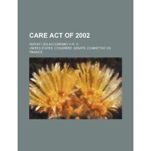  Care Act of 2002 report (to accompany H.R. 7 
