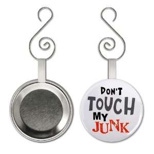 DONT TOUCH MY JUNK TSA Pat Down Airport Funny 2.25 inch Button Style 