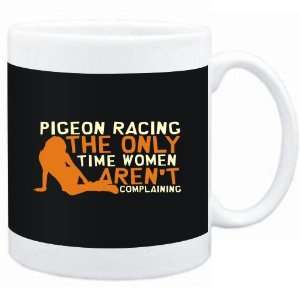  Mug Black  Pigeon Racing  THE ONLY TIME WOMEN ARENÂ´T 