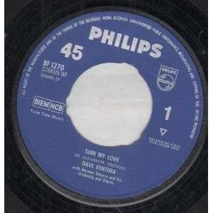  SURE MY LOVE 7 INCH (7 VINYL 45) UK PHILIPS 1963 DAVE 