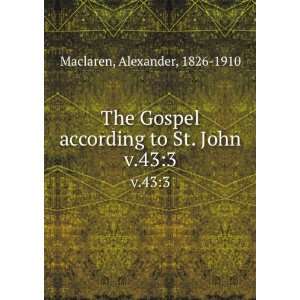   according to St. John. v.433 Alexander, 1826 1910 Maclaren Books