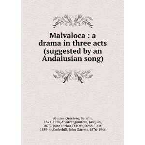  Malvaloca  a drama in three acts (suggested by an Andalusian song 