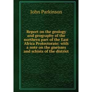   East Africa Protectorate with a note on the gneisses and schists of