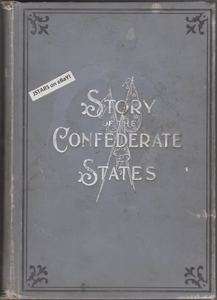 1895 STORY OF THE CONFEDERATE STATES by JOSEPH T. DERRY, U. S. CIVIL 