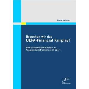 Brauchen wir das UEFA Financial Fairplay? Eine ökonomische Analyse zu 