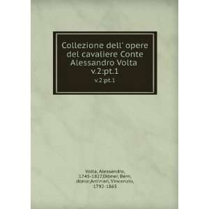  opere del cavaliere Conte Alessandro Volta . v.2pt.2 Alessandro 