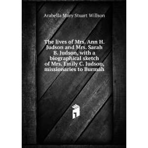   Emily C. Judson, Missionaries to Burmah BY ARABELLA W. STUART Books