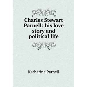  Charles Stewart Parnell his love story and political life 