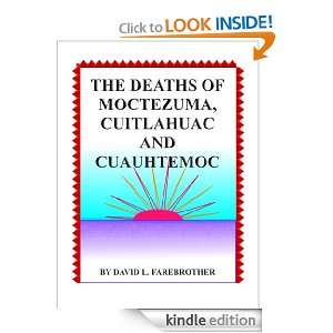 The Deaths of Moctezuma, Cuitlahuac and Cuauhtemoc David L 