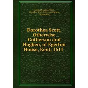 Dorothea Scott, Otherwise Gotherson and Hogben, of Egerton House, Kent 