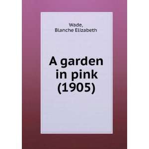 A garden in pink (9781275186569) Blanche Elizabeth. Perkins 