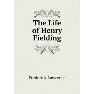  The Life of Henry Fielding Frederick Lawrence Books