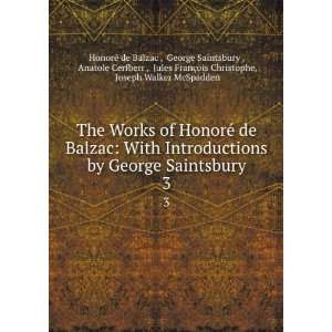 Balzac With Introductions by George Saintsbury. 3 George Saintsbury 